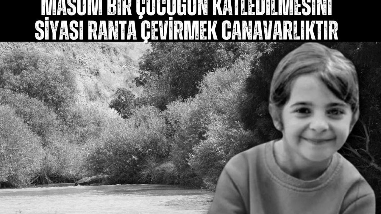 Masum Bir Çocuğun Katledilmesini Siyasi Ranta Çevirmek Canavarlıktır